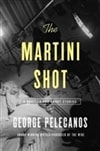 Martini Shot, The | Pelecanos, George | Signed First Edition Book