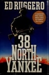 38 North Yankee | Ruggero, Ed | First Edition Book