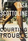 Courting Trouble | Scottoline, Lisa | Signed First Edition Book