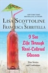 I See Life Through Rosé-Colored Glasses | Scottoline, Lisa & Serritella, Francesca | Double Signed First Edition Book