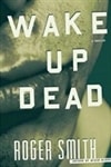 Wake Up Dead | Smith, Roger | Signed First Edition Book