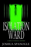 Isolation Ward | Spanogle, Joshua | First Edition Book