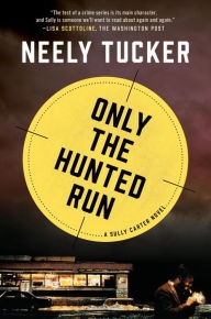 Only the Hunted Run by Neely Tucker