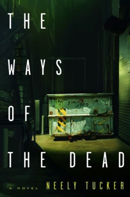 The Ways of the Dead by Neely Tucker