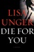 Die for You | Unger, Lisa | Signed First Edition Book