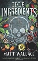 Idle Ingredients | Wallace, Matt | First Edition Trade Paper Book