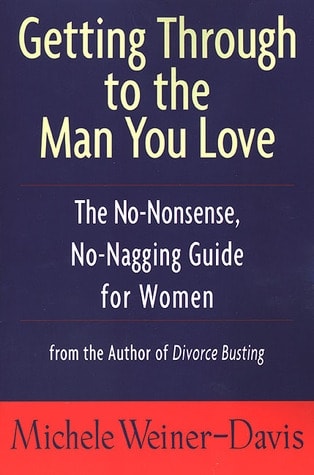Getting Through to the Man You Love: The No-Nonsense, No-Nagging Guide for Women [Book]