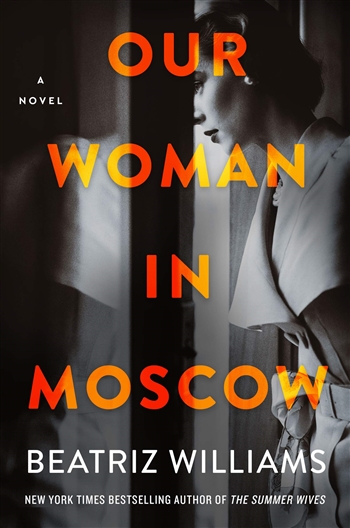 Our Woman in Moscow by Beatriz Williams