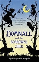 Domnall and the Borrowed Child | Wrigley, Sylvia Spruck | First Edition Trade Paper Book